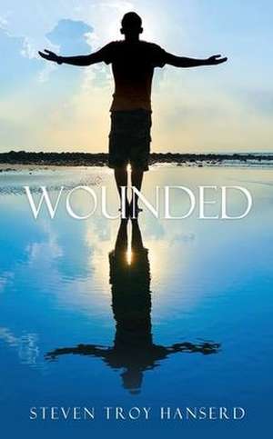 Wounded de Steven Troy Hanserd