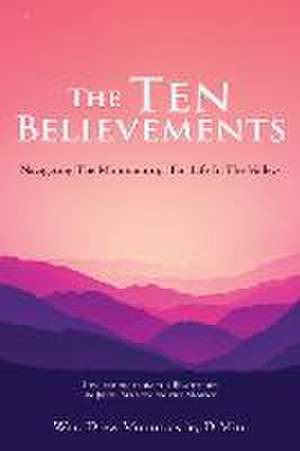 The Ten Believements: Navigating The Mountaintops For Life In The Valleys de D. Min Wm Drew Mountcastle