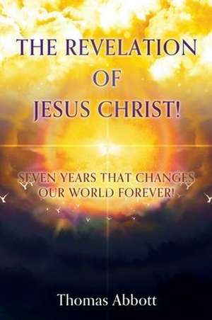 The Revelation of Jesus Christ! de Thomas Abbott