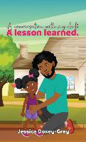 A Conversation with My Dad: A Lesson Learned de Jessica Doxey-Gray