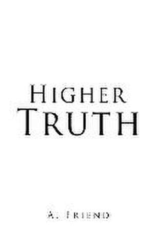 Higher Truth de A. Friend