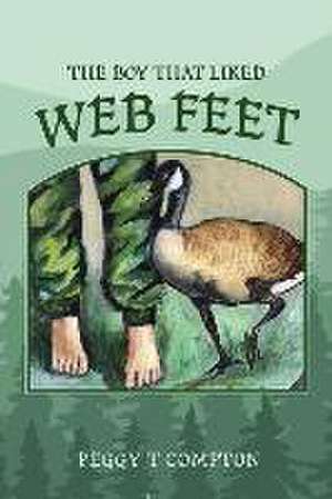 The Boy That Liked Web Feet de Peggy T. Compton