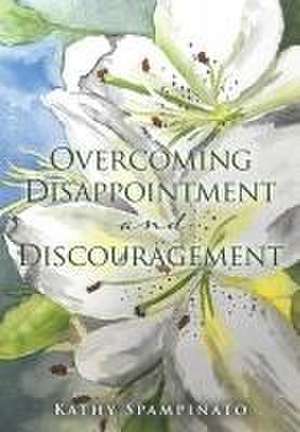 Overcoming Disappointment and Discouragement de Kathy Spampinato