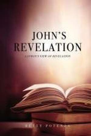 John's Revelation: Layman's View of Revelation de Betty Potenza