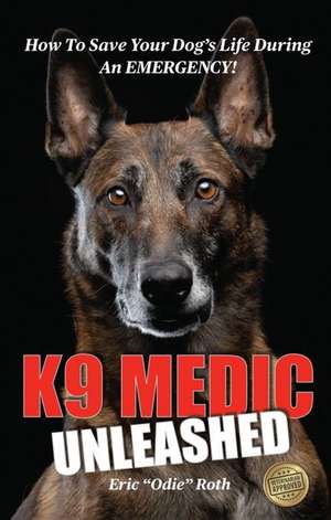 K9 Medic: Unleashed de Eric Odie Roth