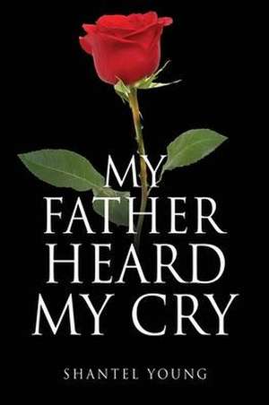 My Father Heard My Cry de Shantel Young