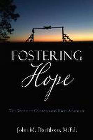 Fostering Hope: The Story of Crossroads Hope Academy de John M. Davidson M. Ed