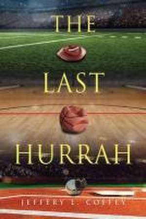 The Last Hurrah de Jeffery L. Coffey