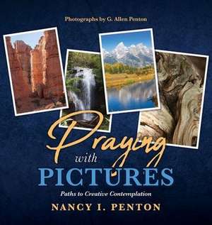 Praying with Pictures: Paths to Creative Contemplation de Nancy I. Penton