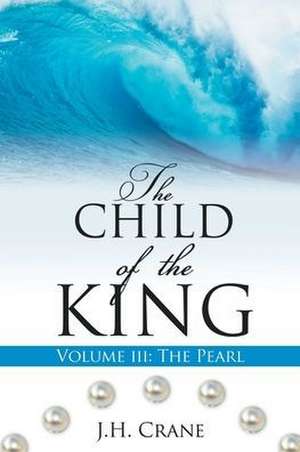 The Child of the King Volume III: The Pearl de J. H. Crane