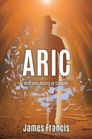 Aric: Alternate Reality in Creation de James Francis