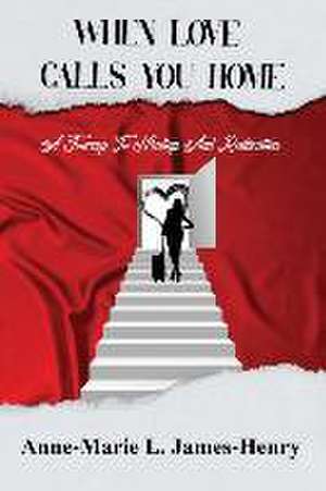 When Love Calls You Home: A Journey to Healing and Restoration de Anne-Marie L. James-Henry