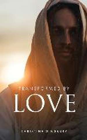 Transformed by Love de Christine Ginsbury