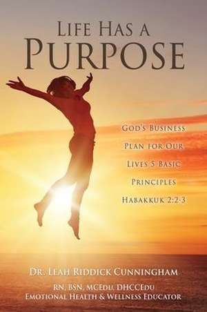 Life Has a Purpose: God's Business Plan for Our Lives 5 Basic Principles Habakkuk 2:2-3 de Leah Riddick Cunningham