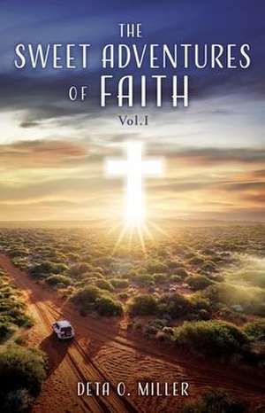 The Sweet Adventures of Faith: Vol.I de Deta O. Miller