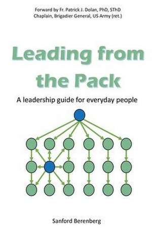 Leading from the Pack: A leadership guide for everyday people de Sanford Berenberg