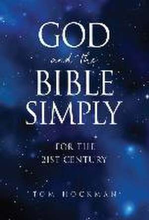 God and the Bible Simply: For the 21st Century de Tom Hockman