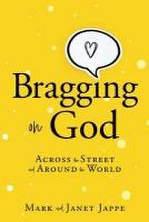 Bragging on God: Across the Street and Around the World de Mark Jappe