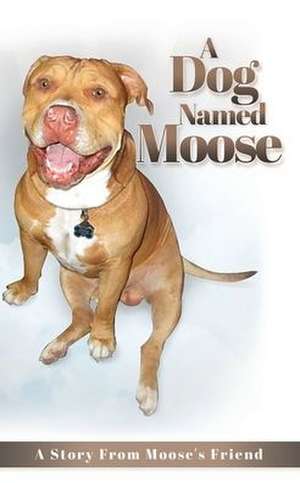 A Dog named Moose: A Story From Moose's Friend de Christopher J. Akelian