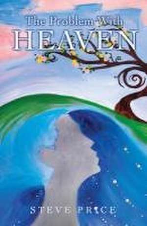 The Problem With Heaven de Steve Price