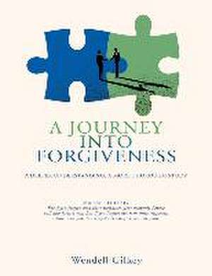 A Journey Into Forgiveness: A Deeper Understanding, a More Thorough Study de Wendell Gilkey