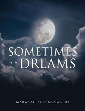 Sometimes in Dreams de Margaretann McCarthy