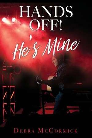 Hands Off! He's Mine de Debra Mccormick