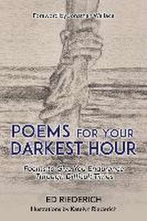 Poems for Your Darkest Hour: Poems to Give You Endurance Through Difficult Times de Ed Riederich