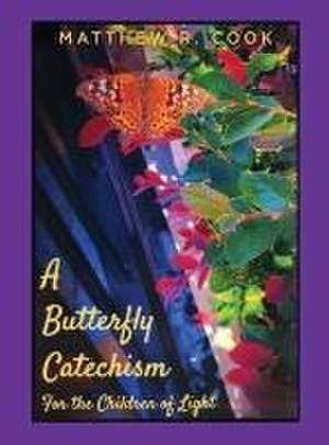 A Butterfly Catechism for the Children of Light de Matthew R. Cook