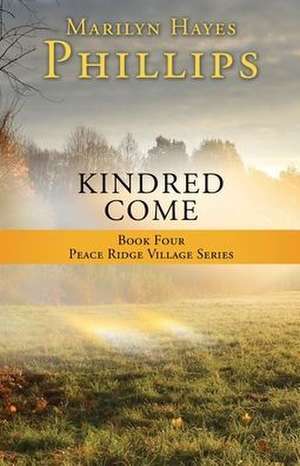 Kindred Come: Book Four Peace Ridge Village Series de Marilyn Hayes Phillips