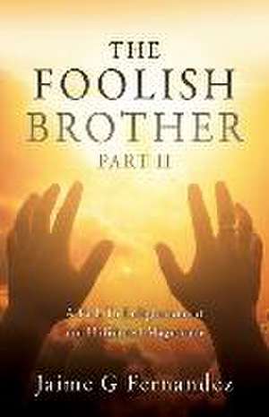 The Foolish Brother Part II: A Path To Enlightenment and Unlimited Magnitude de Jaime G. Fernandez