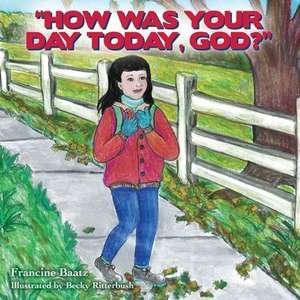 "How Was Your Day Today, God?" de Francine Baatz