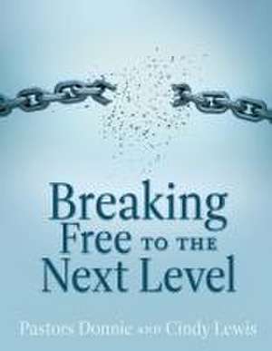 Breaking Free to the Next Level de Pastor Donnie Lewis