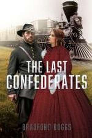 The Last Confederates de Bradford Boggs