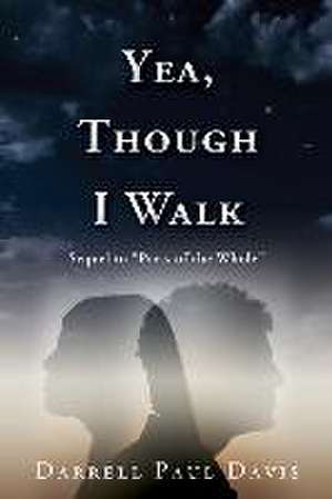 Yea, Though I Walk de Darrell Paul Davis