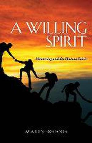 A Willing Spirit: Mentoring and the Human Spirit de Marty Woods