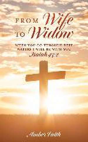 From Wife To Widow: When you go through deep waters I will be with you ISAIAH 43:2 de Amber Faith