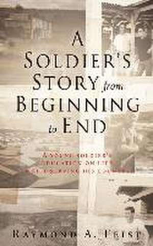 A Soldier's Story From Beginning to End: A young soldier's education on life while serving his country de Raymond A. Feist