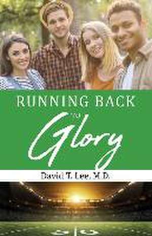 Running Back to Glory de David T. Lee