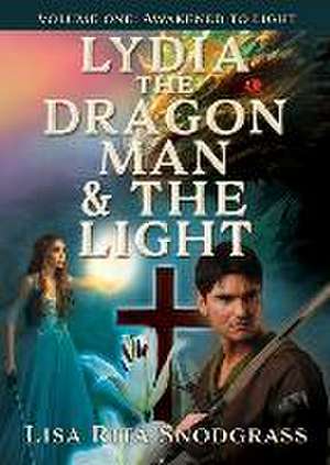 Lydia the dragon man & The light: Volume one: Awakened to light de Lisa Rita Snodgrass