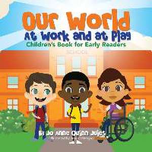 Our World, at Work and at Play de Jo Anne Quinn Jules