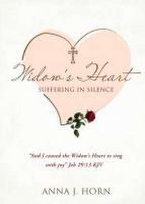 A Widow's Heart: Suffering in Silence de Anna J. Horn