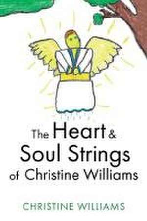 The Heart & Soul Strings of Christine Williams de Christine Williams