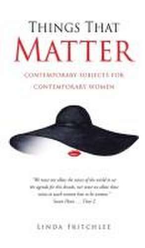 Things That Matter: contemporary subjects for contemporary women de Linda Fritchlee