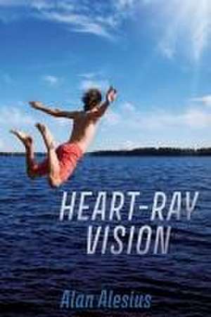 Heart-Ray Vision de Alan Alesius