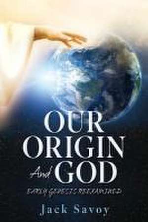 Our Origin and God de Jack Savoy