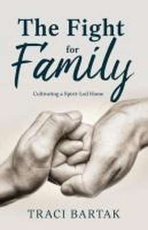 The Fight for Family de Traci Bartak