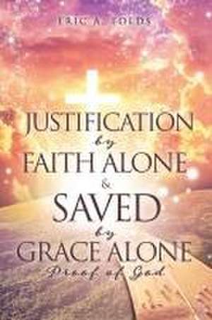 Justification by Faith Alone & Saved by Grace Alone de Eric a Folds