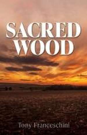 Sacred Wood de Tony Franceschini