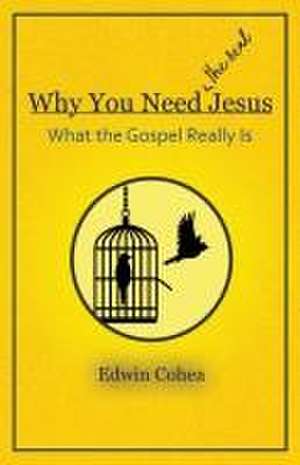 Why You Need (the real) Jesus de Edwin Cohea